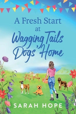 A Fresh Start At Wagging Tails Dogs' Home by Hope, Sarah