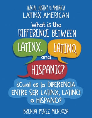 What Is the Difference Between Latinx, Latino, and Hispanic? / ?Cu?l Es La Diferencia Entre Ser Latinx, Latino O Hispano? by Mendoza, Brenda Perez