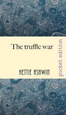 The Truffle War: An oddball comedy of errors by Ashwin, Hettie