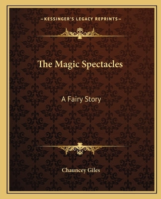 The Magic Spectacles: A Fairy Story by Giles, Chauncey