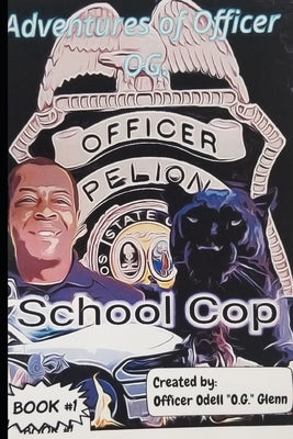 The Adventures of Officer O.G.: School Cop by Glenn, Officer Odell