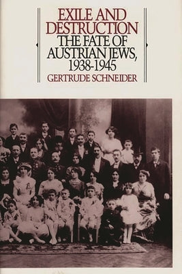 Exile and Destruction: The Fate of Austrian Jews, 1938-1945 by Schneider, Gertrude