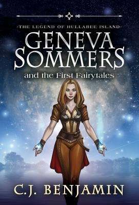 Geneva Sommers and the First Fairytales by Benjamin, C. J.