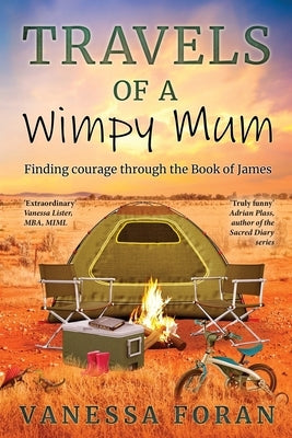 Travels of a Wimpy Mum: Finding courage through the Book of James by Foran, Vanessa