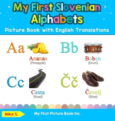 My First Slovenian Alphabets Picture Book with English Translations: Bilingual Early Learning & Easy Teaching Slovenian Books for Kids by S, Nika