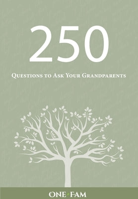 250 Questions to Ask Your Grandparents by Onefam