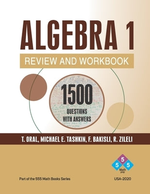 Algebra 1 Review and Workbook: 1155 ALGEBRA Questions with Answers by Bakisli, Fuad