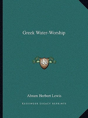 Greek Water-Worship by Lewis, Abram Herbert