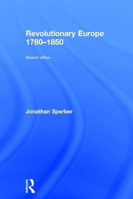 Revolutionary Europe 1780-1850 by Sperber, Jonathan