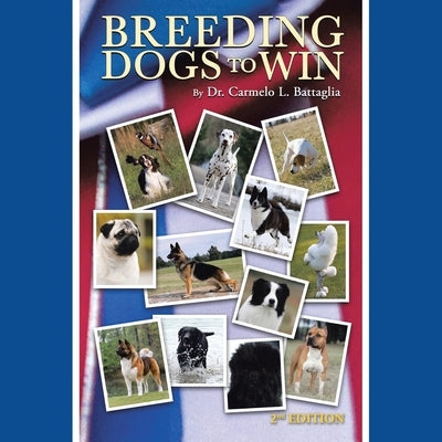 Breeding Dogs to Win by Battaglia, Carmelo L.