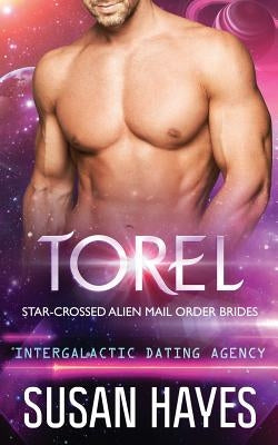 Torel: Star-Crossed Alien Mail Order Brides (Intergalactic Dating Agency) by Hayes, Susan