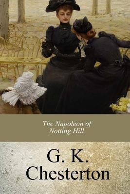 The Napoleon of Notting Hill by Chesterton, G. K.