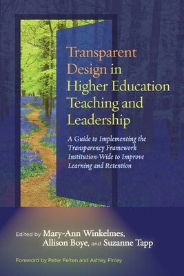 Transparent Design in Higher Education Teaching and Leadership: A Guide to Implementing the Transparency Framework Institution-Wide to Improve Learnin by Felten, Peter