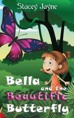 Bella and the Beautific Butterfly by Jayne, Stacey