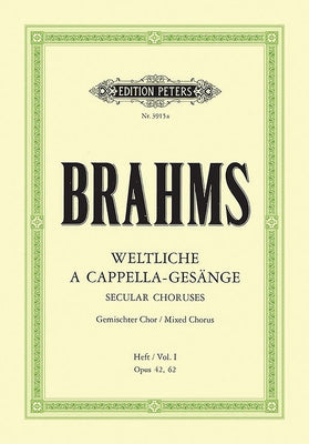 Secular Choruses Opp. 42 and 62 for Mixed Choir (4-6 Voices) and Piano by Brahms, Johannes