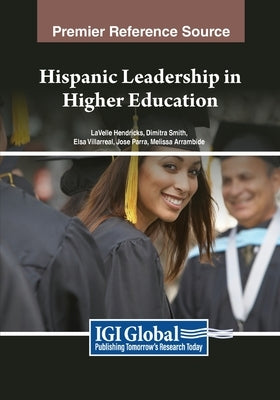 Hispanic Leadership in Higher Education by Hendricks, Lavelle