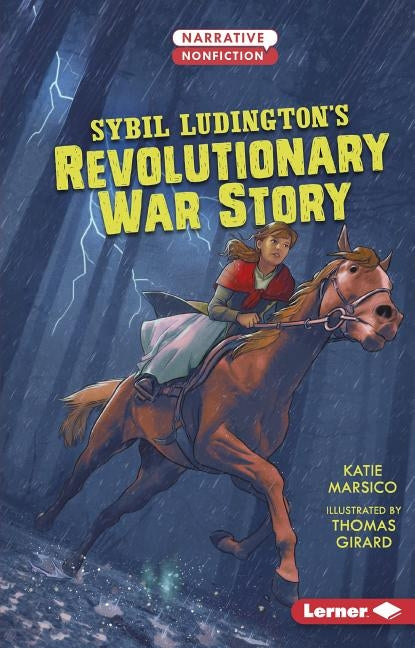 Sybil Ludington's Revolutionary War Story by Marsico, Katie