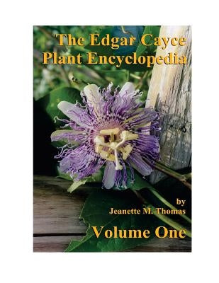 The Edgar Cayce Plant Encyclopedia Volume One by Pinkava, F. Michael