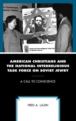 American Christians and the National Interreligious Task Force on Soviet Jewry: A Call to Conscience by Lazin, Fred A.