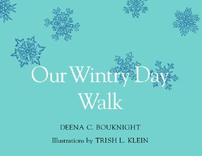 Our Wintry Day Walk by Klein, Trish L.