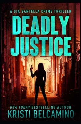 Deadly Justice by Belcamino, Kristi