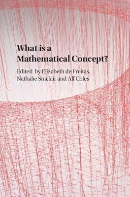 What Is a Mathematical Concept? by de Freitas, Elizabeth