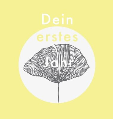 Dein erstes Jahr: Babyalbum beige gelb, zum Eintragen der schönsten Momente und Erinnerungen für unser erstes gemeinsames Jahr by Nele, Laura