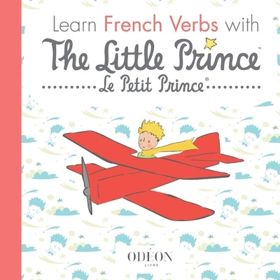 Learn French Verbs with the Little Prince by Odéon Livre