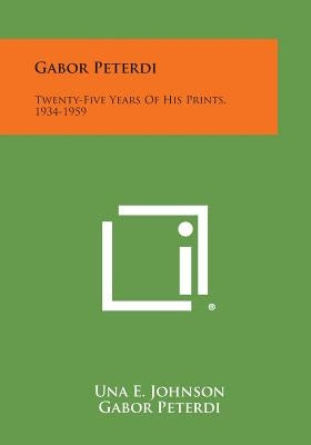 Gabor Peterdi: Twenty-Five Years Of His Prints, 1934-1959 by Johnson, Una E.