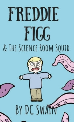 Freddie Figg & the Science Room Squid by Swain, DC