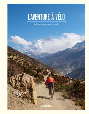L'Aventure À Vélo: Bikepacking Autour Du Monde by Gestalten