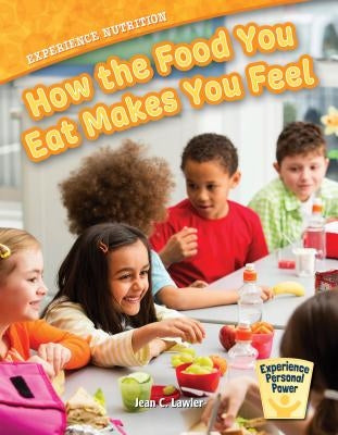 Experience Nutrition: How the Food You Eat Makes You Feel by Lawler, Jean C.