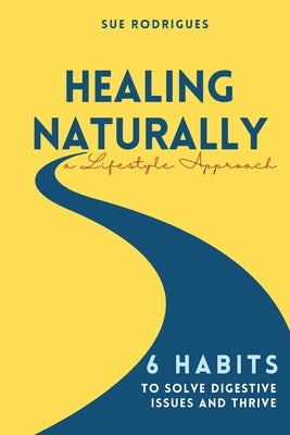 Healing Naturally by Rodrigues, Sue