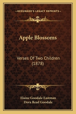 Apple Blossoms: Verses Of Two Children (1878) by Eastman, Elaine Goodale