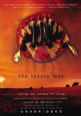 The Lakota Way: Stories and Lessons for Living by III, Joseph M. Marshall