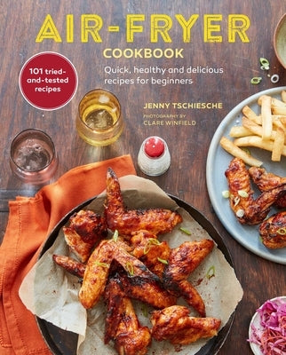 Air-Fryer Cookbook (the Sunday Times Bestseller): Quick, Healthy and Delicious Recipes for Beginners by Tschiesche, Jenny