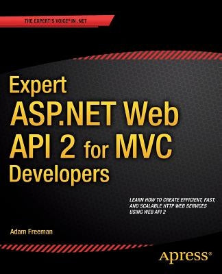 Expert ASP.NET Web API 2 for MVC Developers by Freeman, Adam