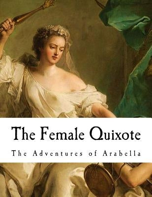 The Female Quixote: The Adventures of Arabella by Lennox, Charlotte