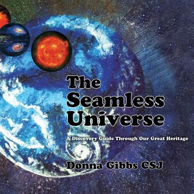 The Seamless Universe: A Discovery Guide Through Our Great Heritage by Gibbs Csj, Donna