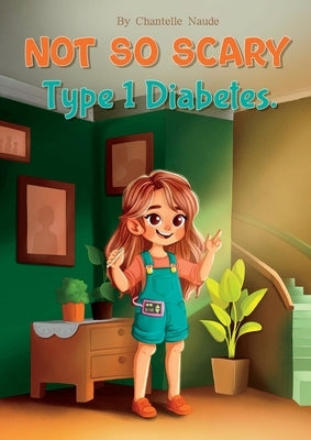 Not So Scary - Type 1 Diabetes by Naude, Chantelle