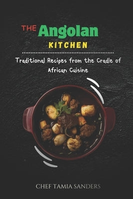 The Angolan Kitchen: Traditional Recipes from the Cradle of African Cuisine by Taylor, Rachel