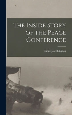 The Inside Story of the Peace Conference by Dillon, Emile Joseph