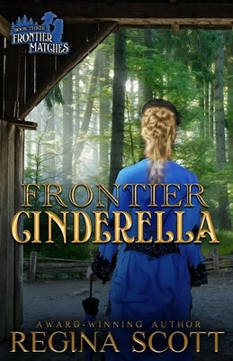 Frontier Cinderella: A Sweet, Clean Western Romance by Scott, Regina