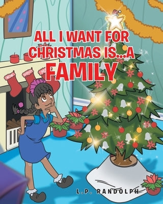 All I Want for Christmas Is...A Family by Randolph, L. P.