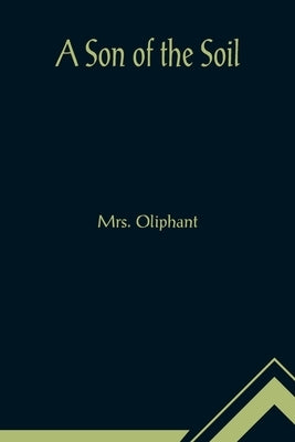 A Son of the Soil by Oliphant