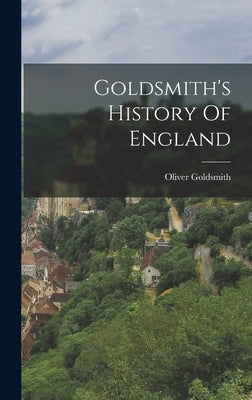 Goldsmith's History Of England by Goldsmith, Oliver