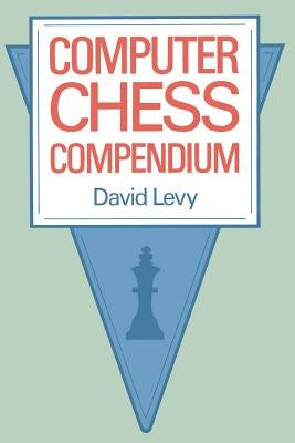 Computer Chess Compendium by Levy, D.