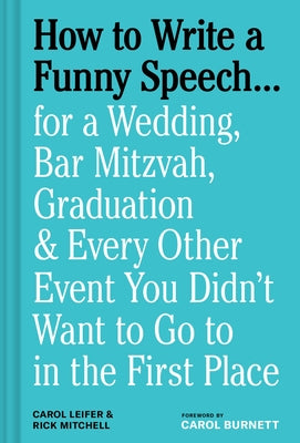 How to Write a Funny Speech . . .: For a Wedding, Bar Mitzvah, Graduation & Every Other Event You Didn't Want to Go to in the First Place by Leifer, Carol