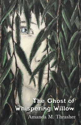 The Ghost of Whispering Willow by Thrasher, Amanda M.