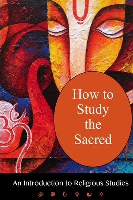 How To Study The Sacred: An Introduction To Religious Studies by Diem-Lane, Andrea